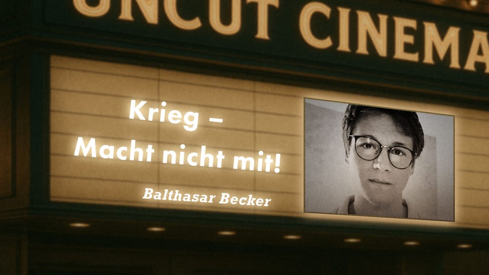 Uncut #40: Heute mit Balthasar Becker | Krieg – Macht nicht mit! Beitragsbild