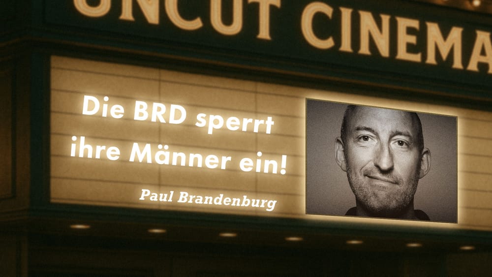 Uncut #71: Heute mit Paul Brandenburg | Die BRD sperrt ihre Männer ein! Beitragsbild
