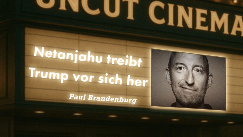 Uncut #62: Heute mit Paul Brandenburg | Netanjahu treibt Trump vor sich her Beitragsbild