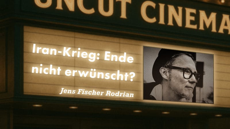 Uncut #72: Heute mit Jens Fischer Rodrian | Iran-Krieg: Ende nicht erwünscht? Beitragsbild
